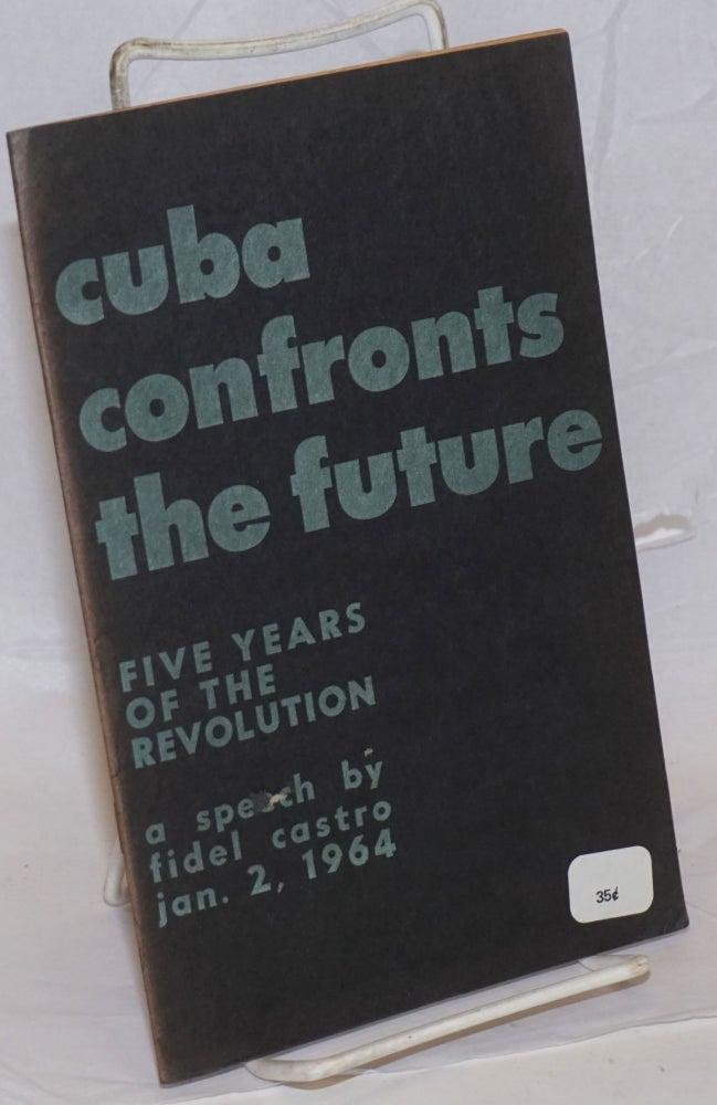 Cat.No: 74106 Cuba Confronts the Future: fifth anniversary speech -- January 2, 1964. Fidel Castro.