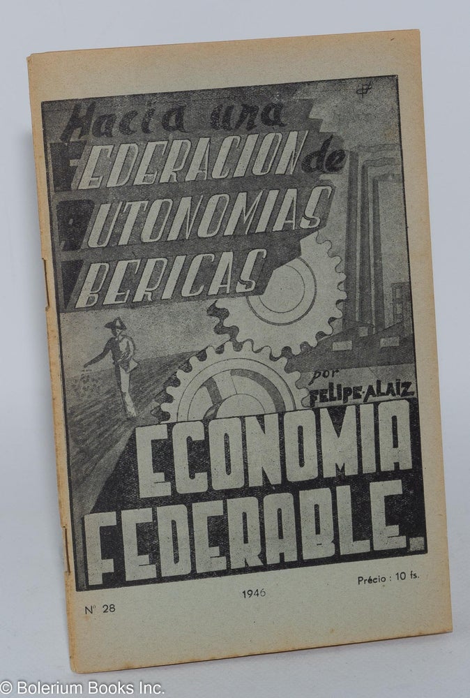 Cat.No: 74161 Economía federable; hacia una Federacion de Autonomias Ibericas (F.A.I.). Felipe Alaiz.