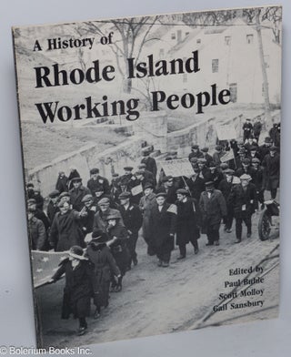 Cat.No: 74181 A history of Rhode Island working people. Paul Buhle, eds, Scott Molloy...