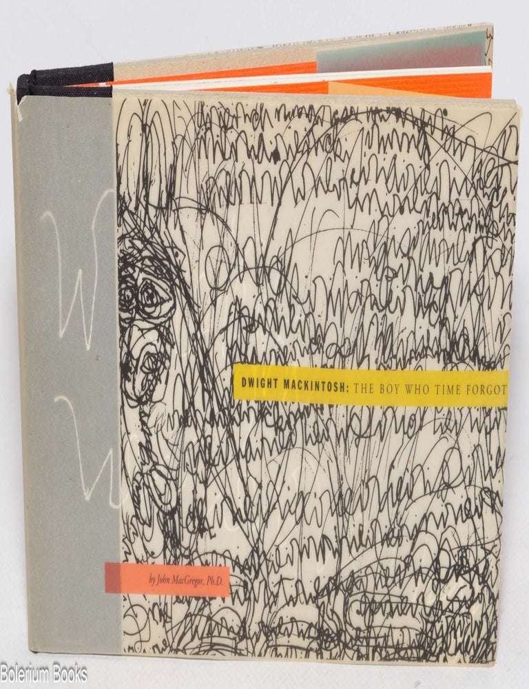 Cat.No: 74384 Dwight Mackintosh: the boy who time forgot; forward [sic] by Irene Ward Brydon. John MacGregor, Ph. D.