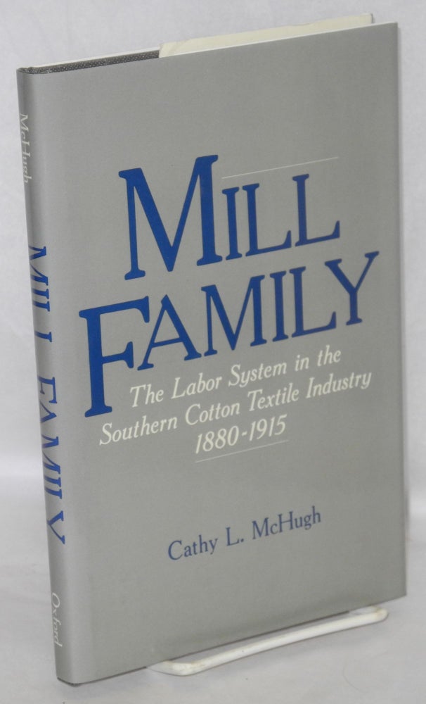 Cat.No: 7447 Mill family; the labor system in the Southern cotton textile industry, 1880-1915. Cathy L. McHugh.