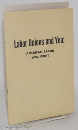 Cat.No: 7453 Labor unions and you: American labor will fight. Fordham Rab, William Green,...