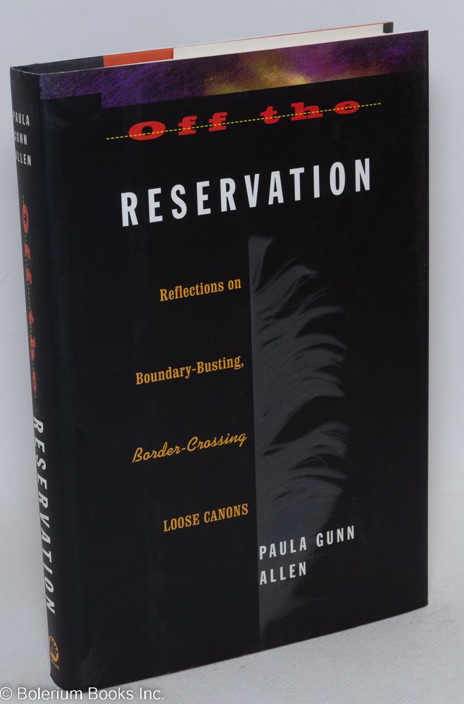 Cat.No: 74531 Off the reservation: reflections on boundary-busting, border-crossing / loose canons. Paula Gunn Allen.