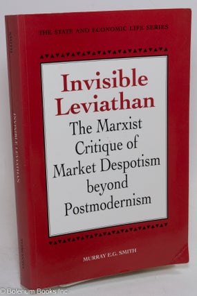 Cat.No: 74532 Invisible leviathan; the marxist critique of market despotism beyond...