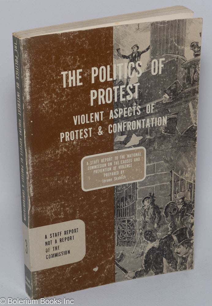 Cat.No: 74575 The politics of protest; a report ... task force, violent aspects of protest and controntation. Jerome R. Skolnick.