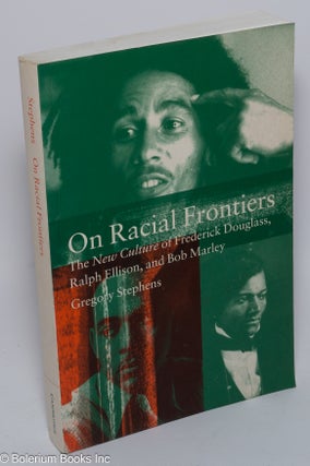 Cat.No: 74577 On racial frontiers; the new culture of Frederick Douglass, Ralph Ellison,...