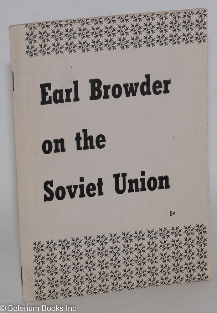 Cat.No: 74604 Earl Browder on the Soviet Union. Earl Browder.