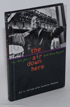 Cat.No: 74766 The air down here; true tales from a South Bronx boyhood. Gil C. Alicea,...