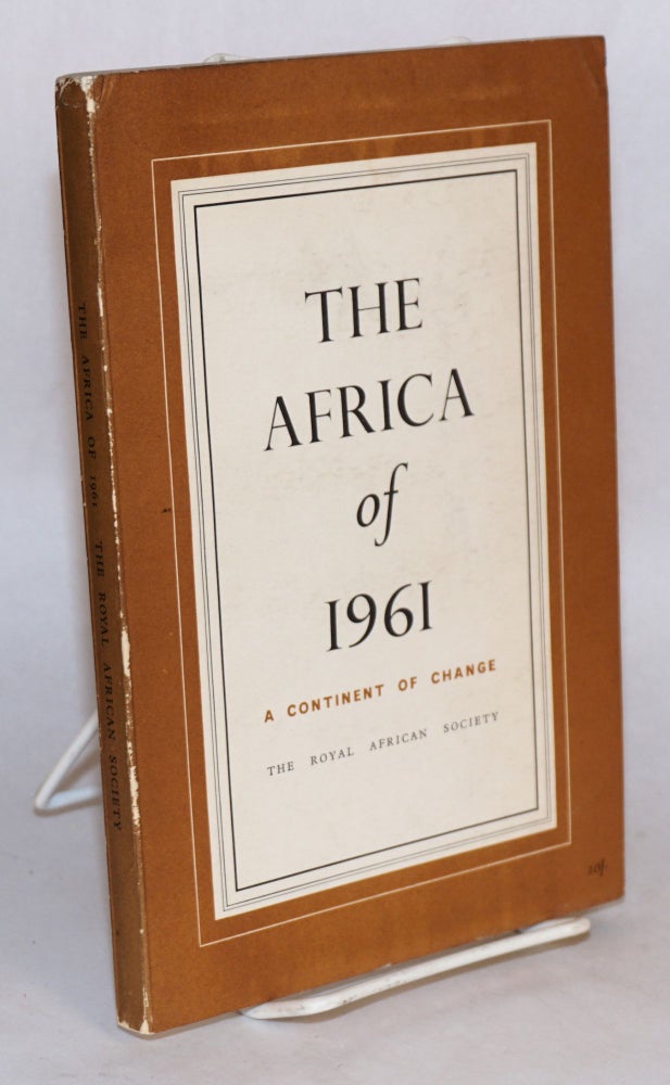 Cat.No: 74982 The Africa of 1961: a continent of change, the record of a course held at Guildhall, London, in February 1961. Royal African Society.