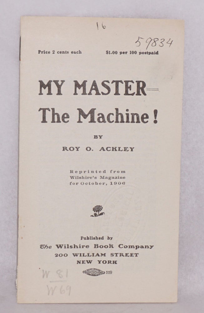 Cat.No: 75009 My master the machine! reprinted from Wilshire's Magazine for October, 1906. Roy O. Ackley.
