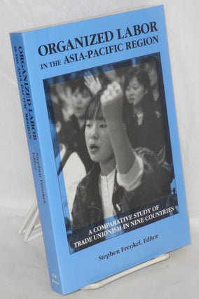 Cat.No: 75130 Organized labor in the Asia-Pacific region: a comparative study of trade...