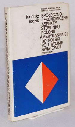 Cat.No: 75202 Spoleczno-ekonomiczne aspekty stosunku Polonii Amerykanskiej do Polski po i...