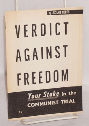 Cat.No: 7523 Verdict against freedom: your stake in the Communist trial. Joseph North