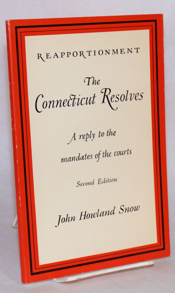 Cat.No: 75346 Reapportionment; the Connecticut resolves. A reply to the mandates of the courts. Second edition. John Howland Snow.