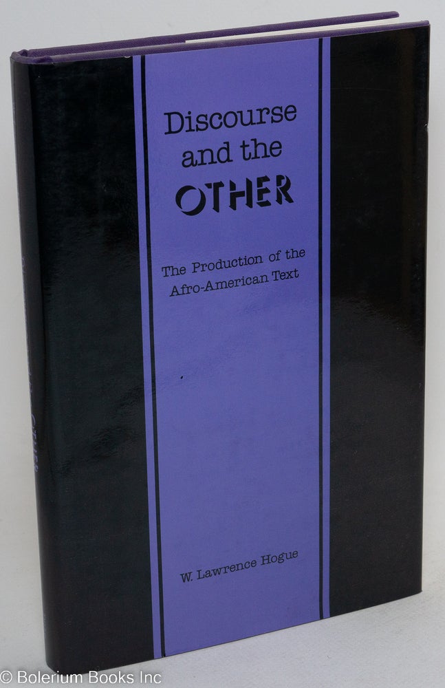 Cat.No: 75390 Discourse and the other; the production of the Afro-American text. W. Lawrence Hogue.