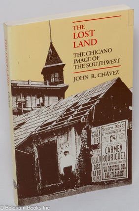 Cat.No: 75479 The Lost Land: the Chicano image of the southwest. John R. Chavez