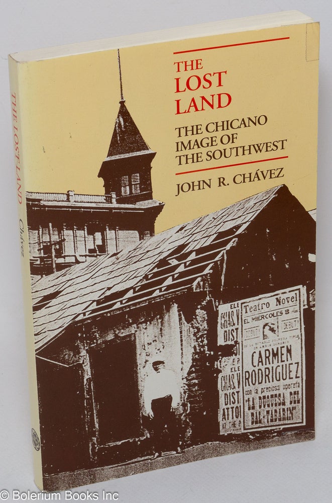 Cat.No: 75479 The Lost Land: the Chicano image of the southwest. John R. Chavez.