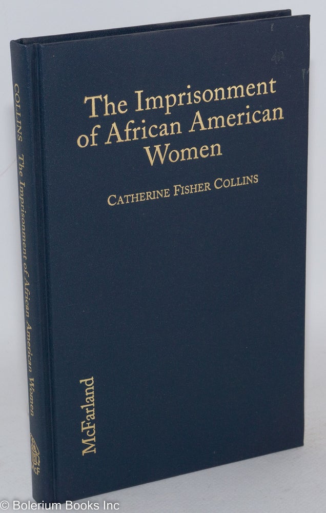 Cat.No: 75593 The imprisonment of African American women; causes, conditions, and future implications. Catherine Fisher Collins.