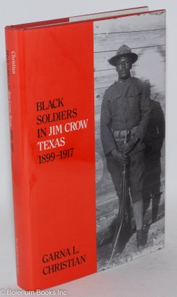 Cat.No: 75597 Black soldiers in Jim Crow Texas, 1899-1917. Garna L. Christian