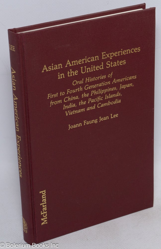 Cat.No: 75598 Asian American experiences in the United States; oral histories of first to fourth generation Americans from China, the Philippines, Japan, India, the Pacific Islands, Vietnam and Cambodia. Joann Faung Jean Lee.