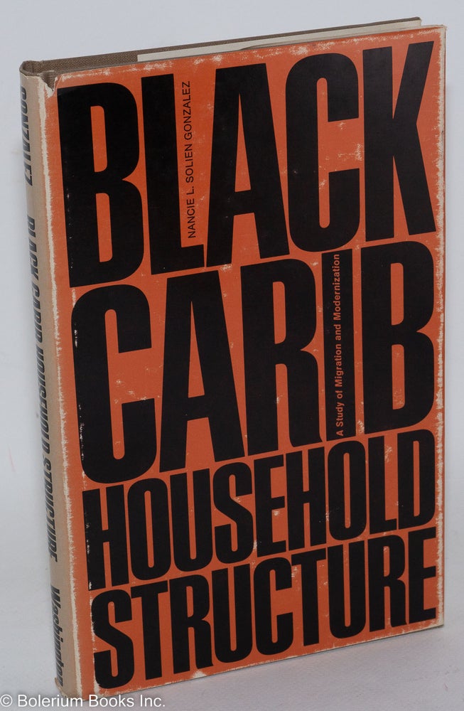 Cat.No: 75618 Black Carib household structure; a study of migration and modernization. Nanci L. Solien Gonzalez.