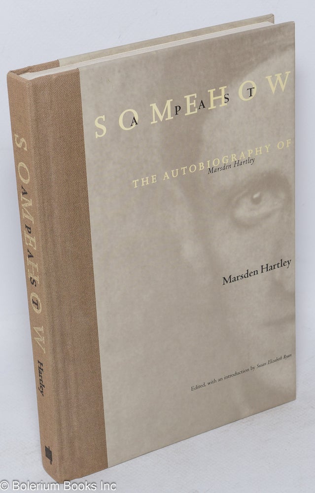 Cat.No: 75920 Somehow a past; the autobiography of Marsden Hartley. Marsden Hartley, edited, by Susan Elizabeth Ryan an introduction.