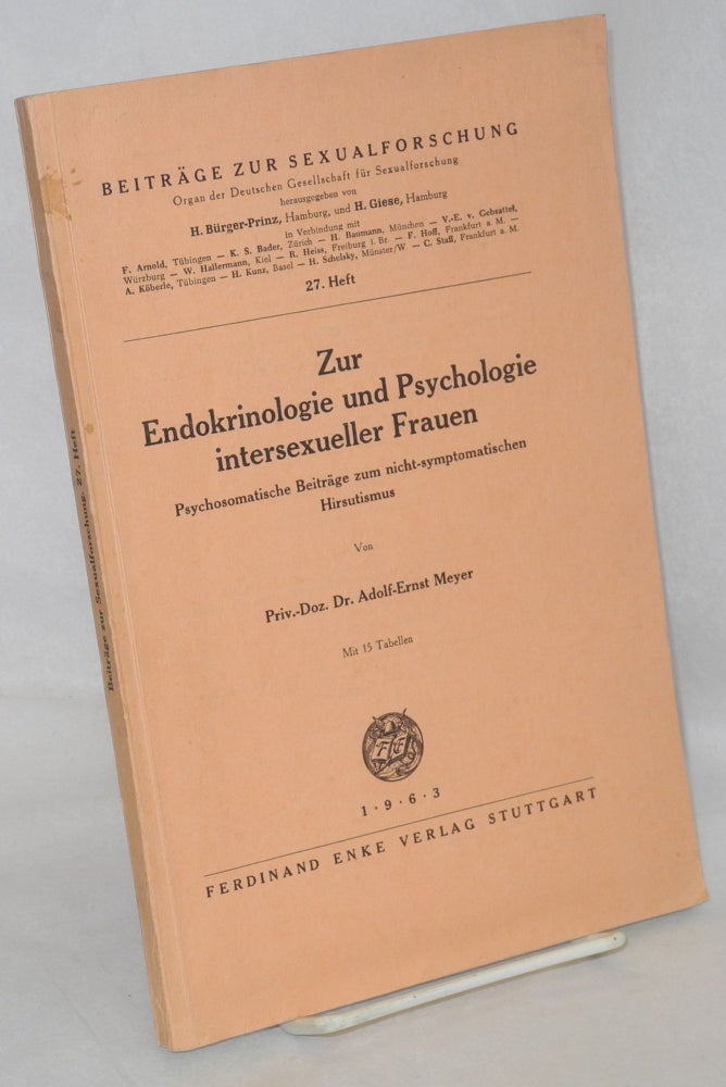 Cat.No: 76010 Zur Endokrinologie und psychologie intersexueller Frauen; psychosomatische Beiträge zum nicht-symptomatischen Hirsutismus, mit 15 Tabellen. Adolf-Ernst Meyer.