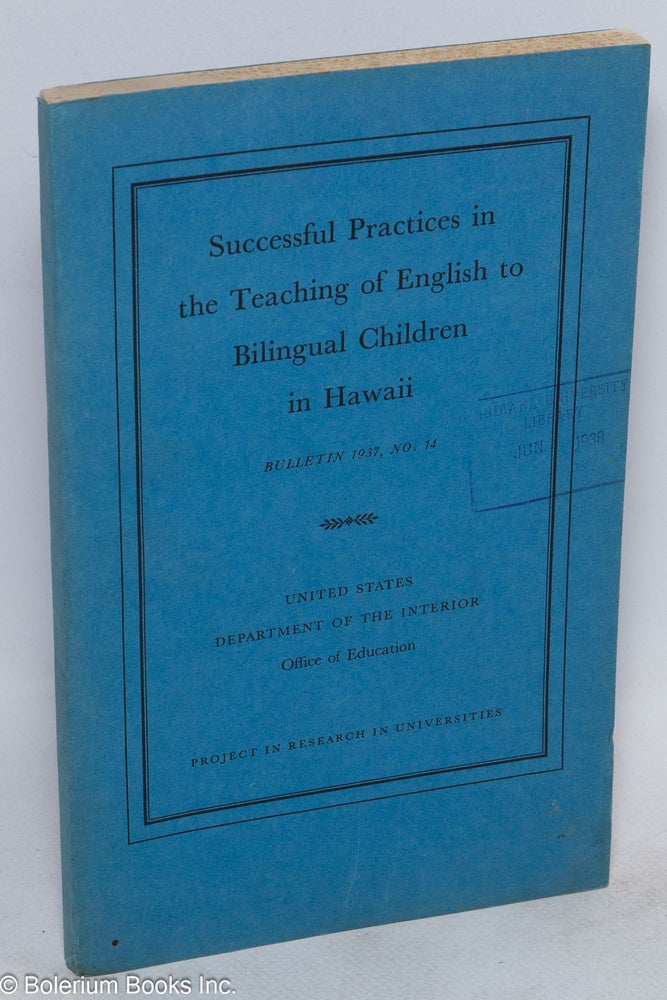 Cat.No: 76137 Successful practices in the teaching of English to bilingual children in Hawaii. Willis B. Coale, Madorah E. Smith, Hitsuichi Matsuoka.