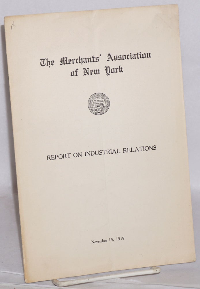 Cat.No: 7621 Report on industrial relations. Merchants' Association of New York.