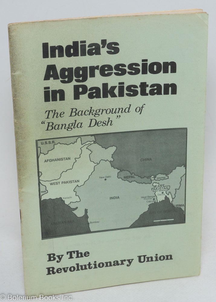 Cat.No: 76218 India's aggression in Pakistan; the background of "Bangla Desh" Revolutionary Union.