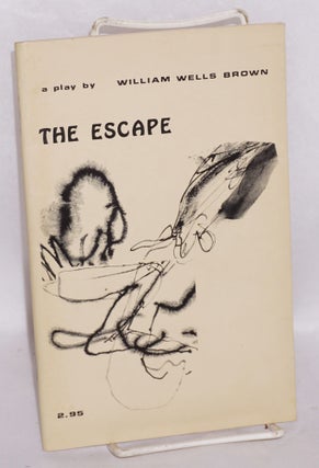 Cat.No: 76265 The Escape: or a leap for freedom, a drama in five acts. William Wells Brown