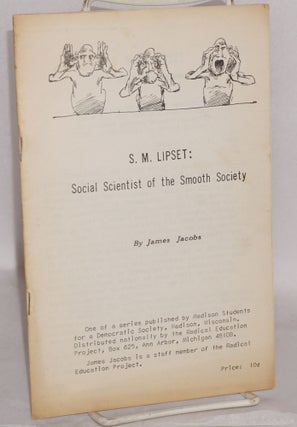 Cat.No: 76266 S.M. Lipset: social scientist of the smooth society. James Jacobs
