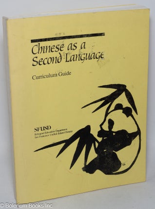 Cat.No: 76323 Chinese as a second language: curriculum guide. Bilingual Education...