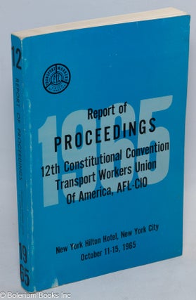 Cat.No: 76350 Report of proceedings 12th Constitutional Convention Transport Workers...