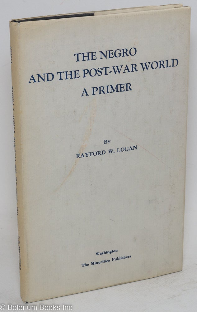Cat.No: 76382 The Negro and the post-war world; a primer. Rayford W. Logan.