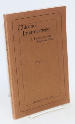 Cat.No: 76392 Chicano intermarriage: a theoretical and empirical study. Edward...