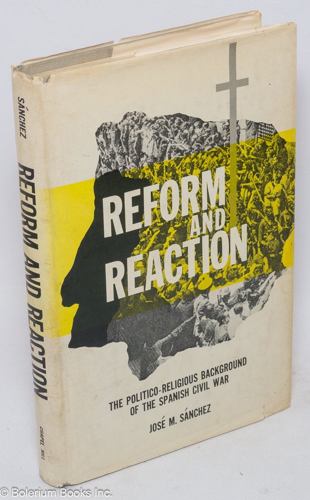 Cat.No: 76393 Reform and reaction; the politico-religious background of the Spanish Civil War. José M. Sánchez.