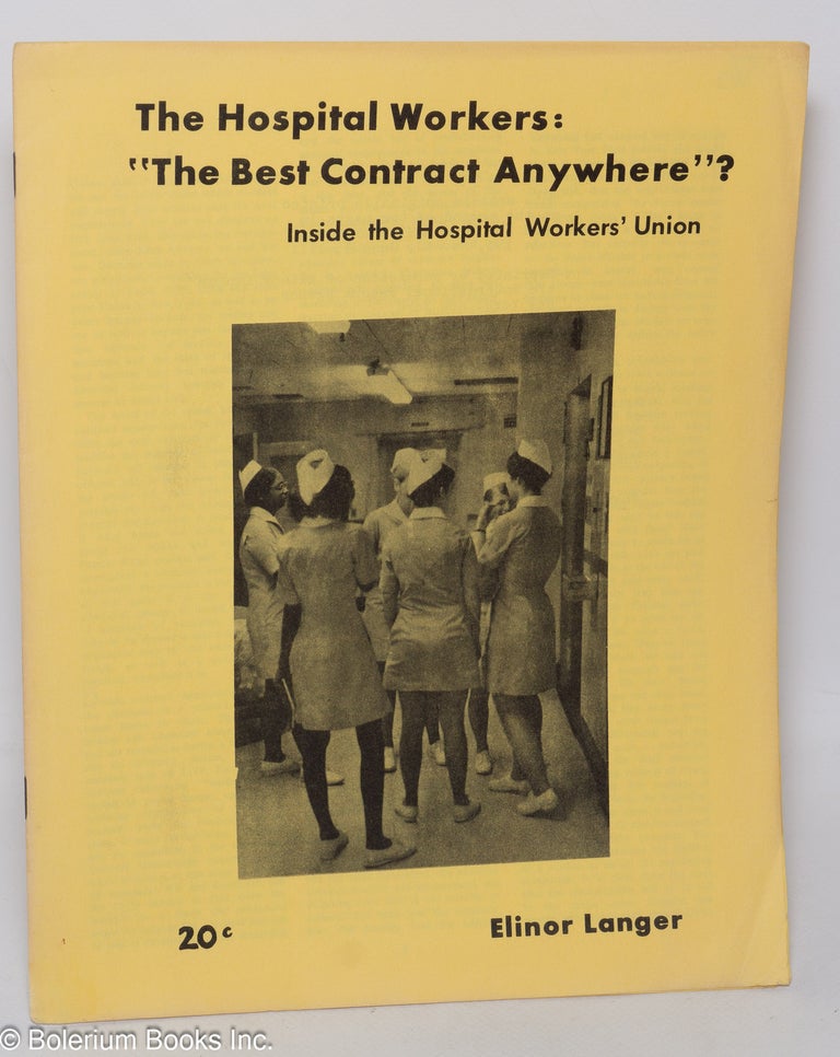 Cat.No: 76440 The hospital workers: "The best contract anywhere"? Inside the hospital workers' union. Elinor Langer.