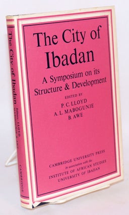Cat.No: 76464 The city of Ibadan: a symposium on its structure and development [subtitle...