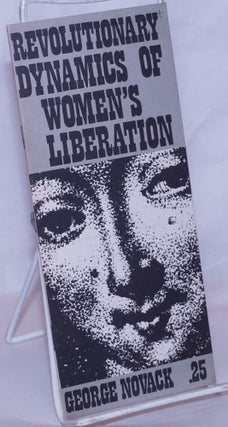Cat.No: 76596 Revolutionary dynamics of women's liberation. George Novack
