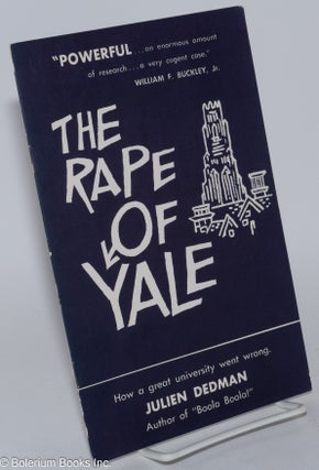 Cat.No: 76631 The rape of Yale; how a great university went wrong. Julien Dedman