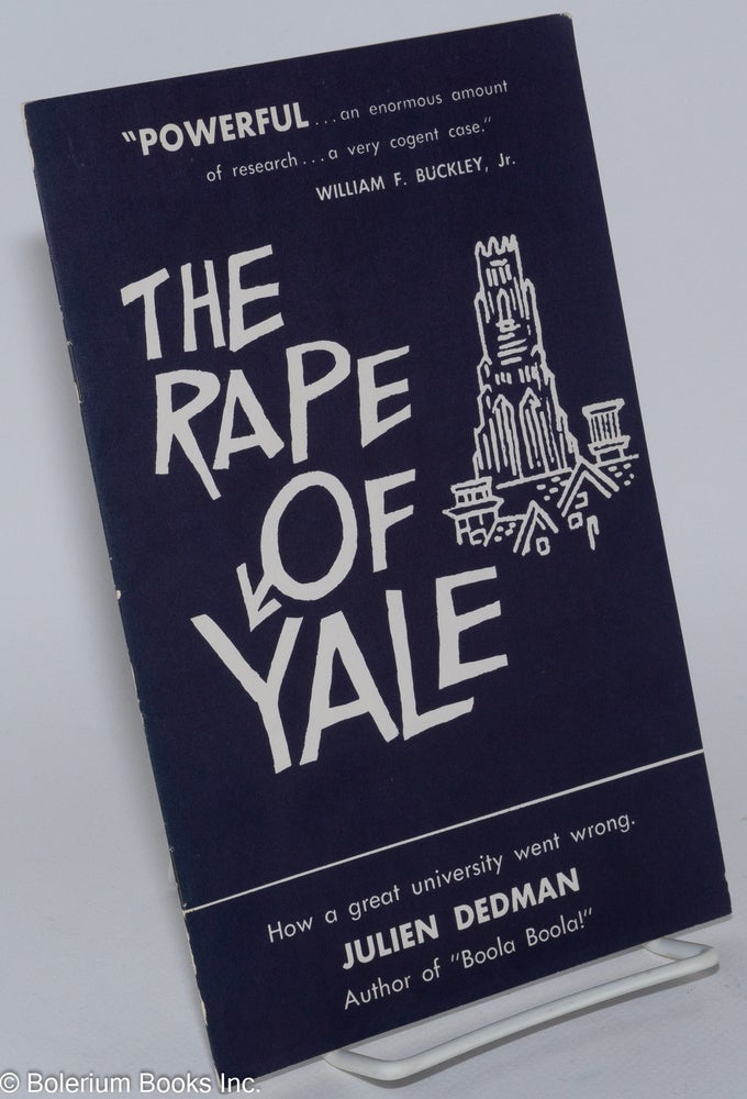 Cat.No: 76631 The rape of Yale; how a great university went wrong. Julien Dedman.