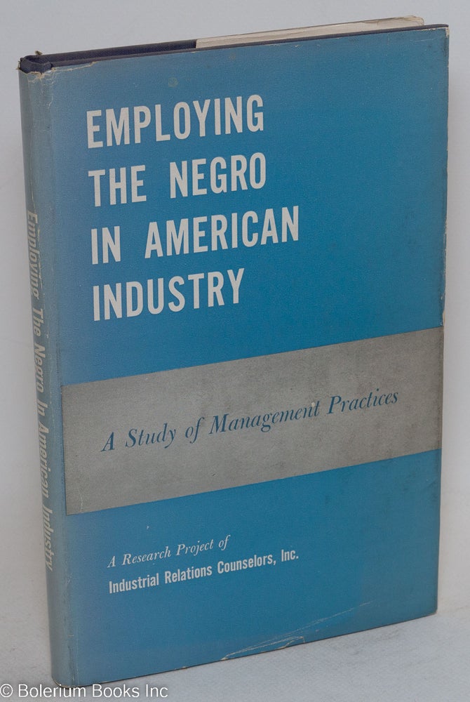 Cat.No: 76670 Employing the Negro in American industry; a study of management practices. Paul H. Norgren, et. al.