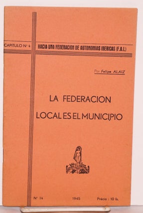 Cat.No: 76674 La federacion local es el municipio. Felipe Alaiz
