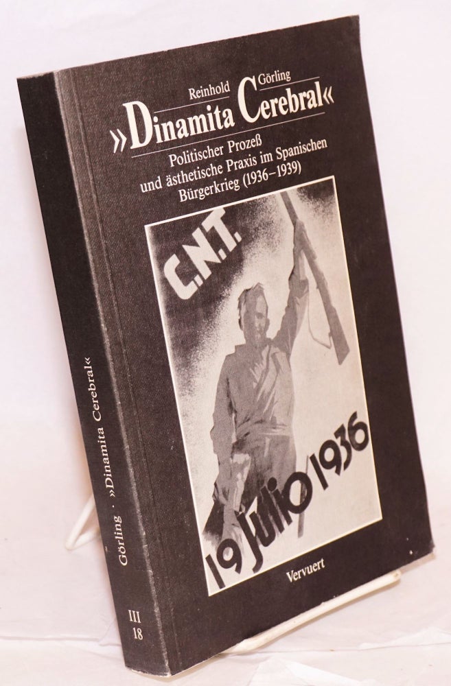 Cat.No: 76773 Dinamita Cerebral; politischer prozess und ästhetische Praxis im Spanischen Bürgerkrieg (1936-1939). Reinhold Görling.
