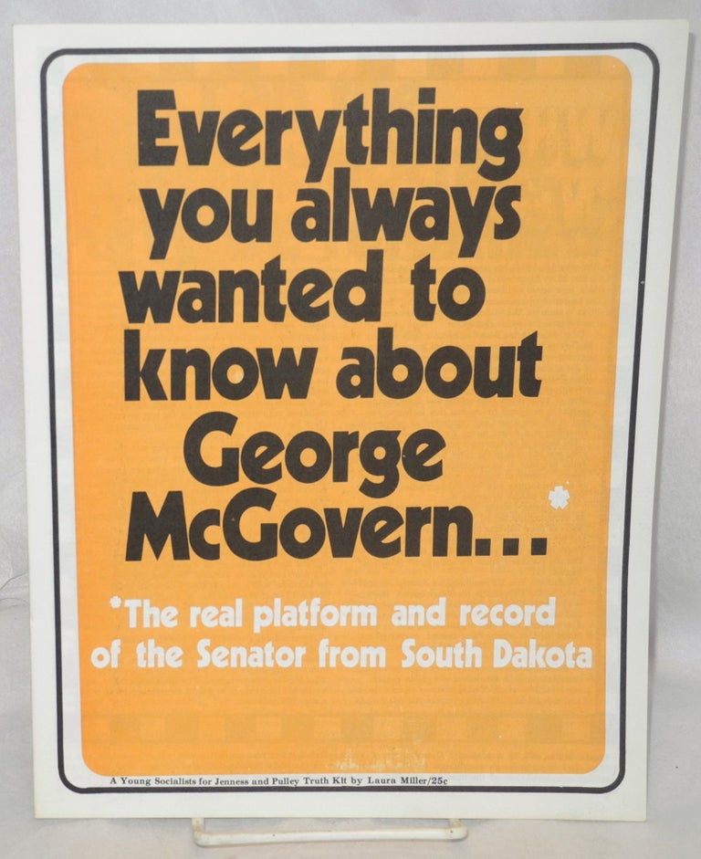 Cat.No: 76810 Everything you always wanted to know about George McGovern... The real platform and record of the Senator from South Dakota. Laura Miller.