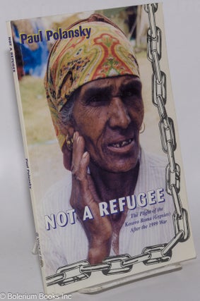 Cat.No: 76837 Not a refugee the plight of the Kosovo Roma (Gypsies) after the 1999 war....