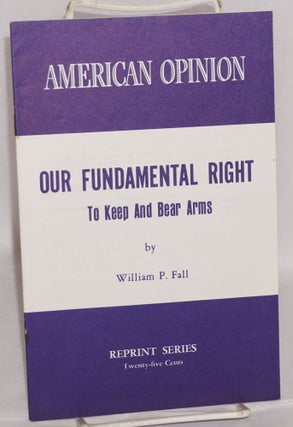 Cat.No: 76867 Our fundamental right to keep and bear arms. William P. Fall