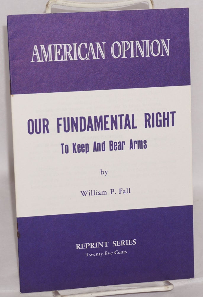 Cat.No: 76867 Our fundamental right to keep and bear arms. William P. Fall.
