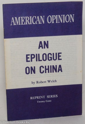 Cat.No: 76868 An epilogue on China. Robert Welch